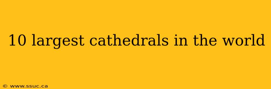10 largest cathedrals in the world