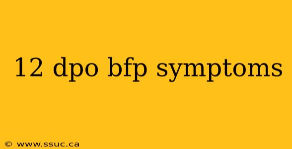 12 dpo bfp symptoms