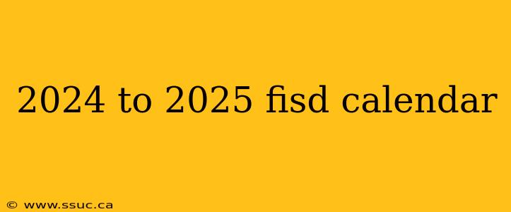 2024 to 2025 fisd calendar