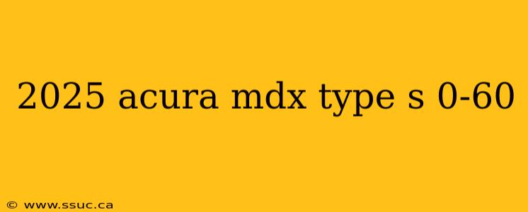 2025 acura mdx type s 0-60