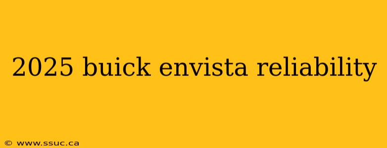2025 buick envista reliability