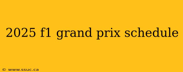 2025 f1 grand prix schedule