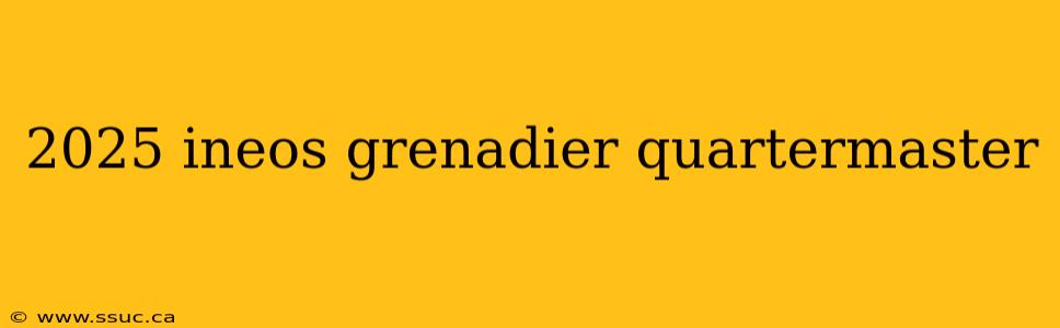 2025 ineos grenadier quartermaster