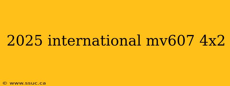 2025 international mv607 4x2