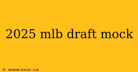 2025 mlb draft mock
