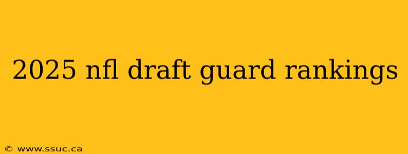 2025 nfl draft guard rankings