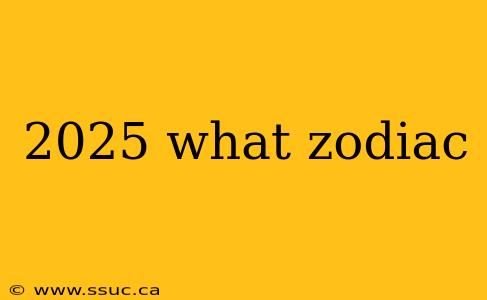 2025 what zodiac