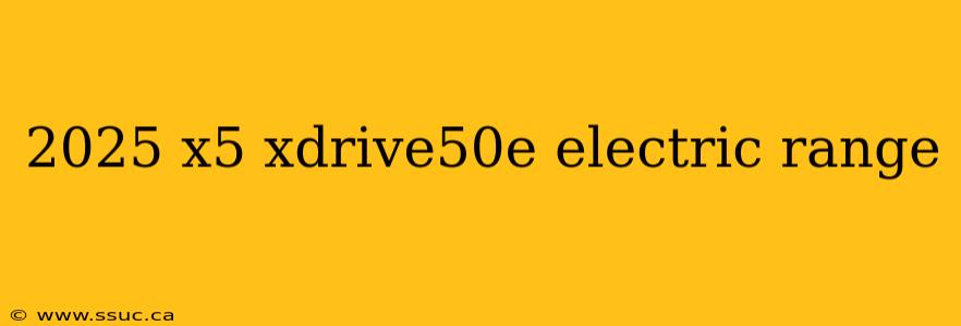2025 x5 xdrive50e electric range