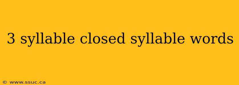 3 syllable closed syllable words