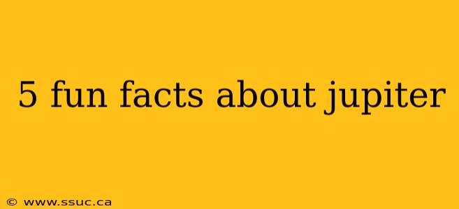 5 fun facts about jupiter