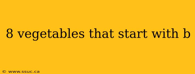 8 vegetables that start with b