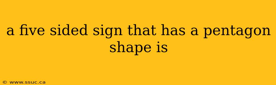 a five sided sign that has a pentagon shape is