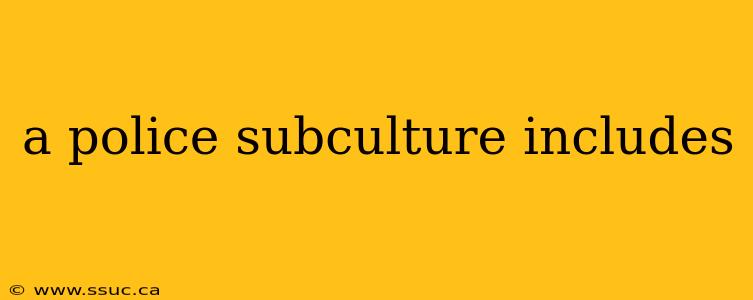 a police subculture includes