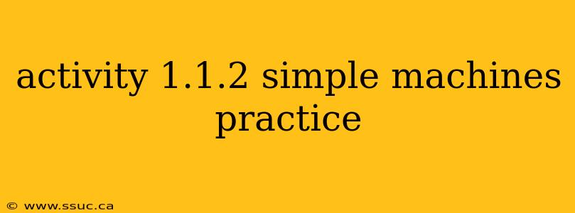 activity 1.1.2 simple machines practice
