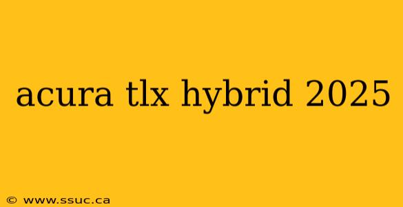 acura tlx hybrid 2025
