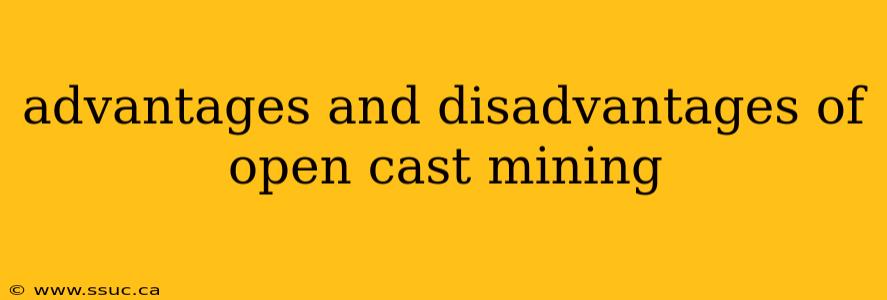 advantages and disadvantages of open cast mining