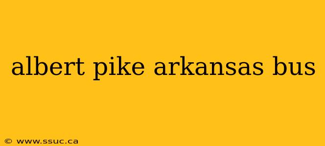 albert pike arkansas bus