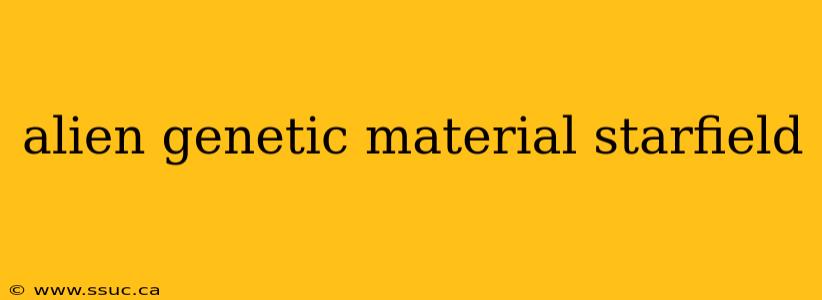 alien genetic material starfield