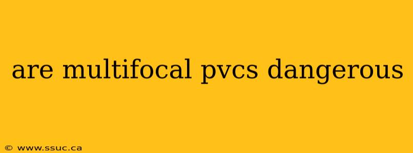 are multifocal pvcs dangerous