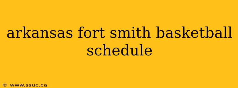 arkansas fort smith basketball schedule