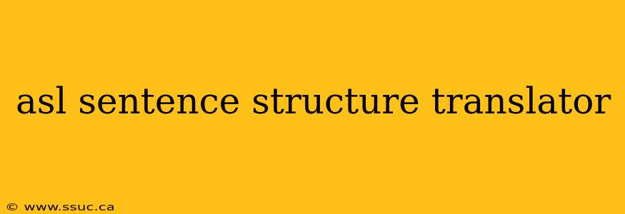 asl sentence structure translator