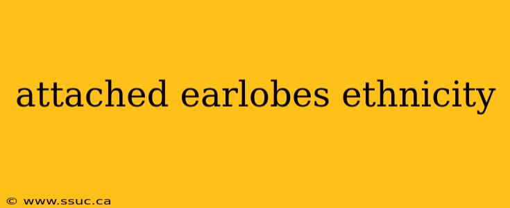 attached earlobes ethnicity