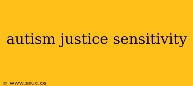 autism justice sensitivity