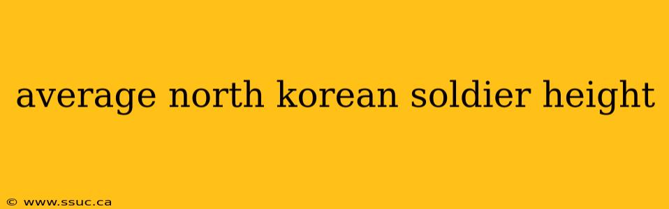 average north korean soldier height