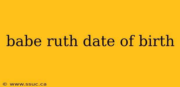babe ruth date of birth