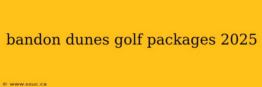 bandon dunes golf packages 2025