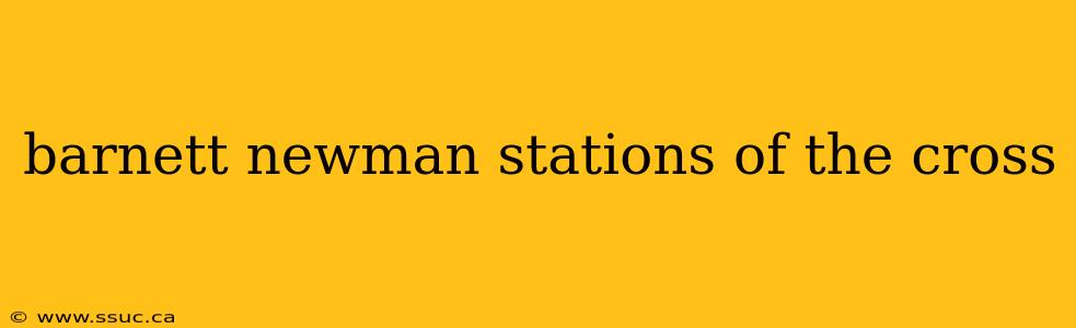barnett newman stations of the cross