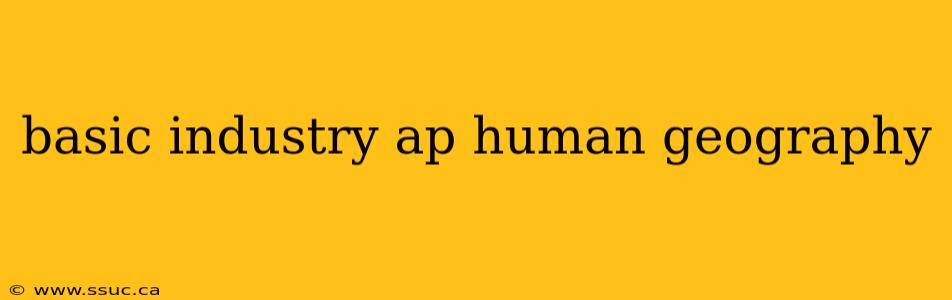 basic industry ap human geography