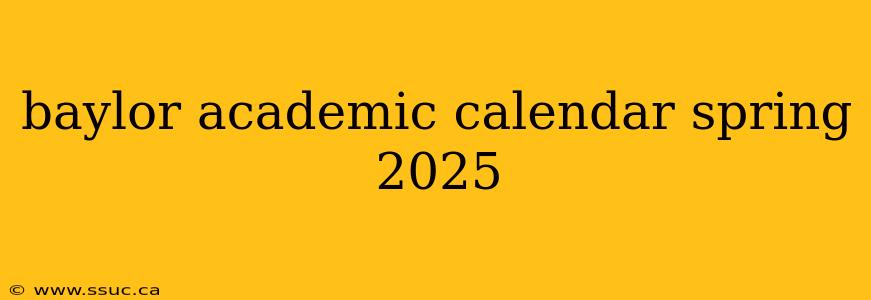 baylor academic calendar spring 2025