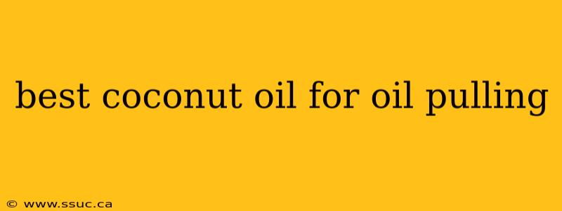 best coconut oil for oil pulling