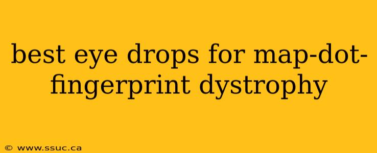 best eye drops for map-dot-fingerprint dystrophy