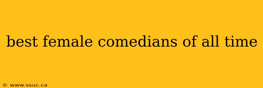 best female comedians of all time
