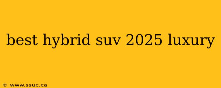 best hybrid suv 2025 luxury