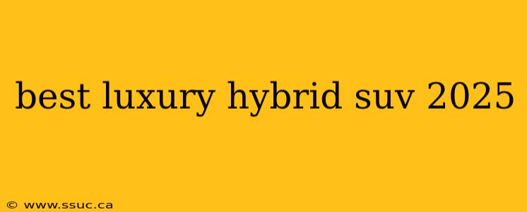 best luxury hybrid suv 2025