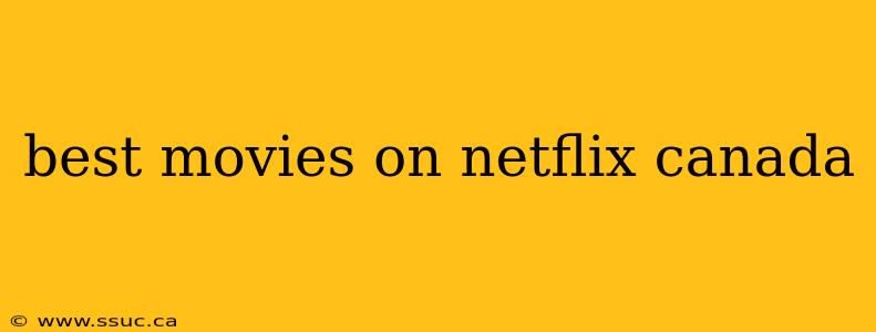 best movies on netflix canada