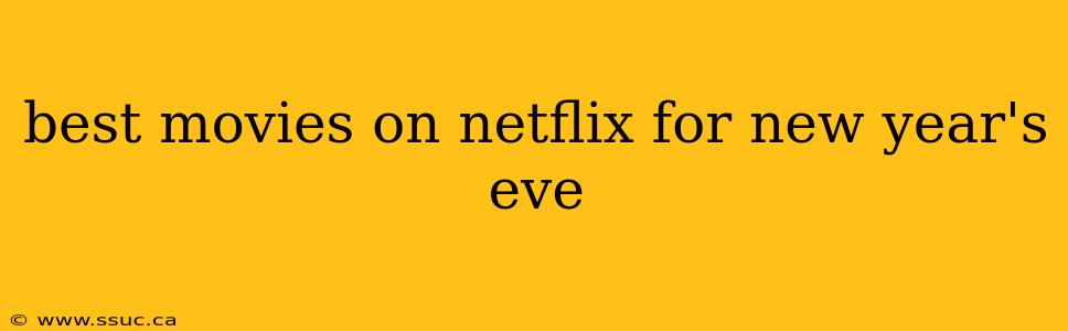 best movies on netflix for new year's eve