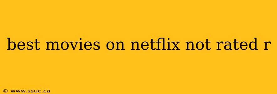 best movies on netflix not rated r