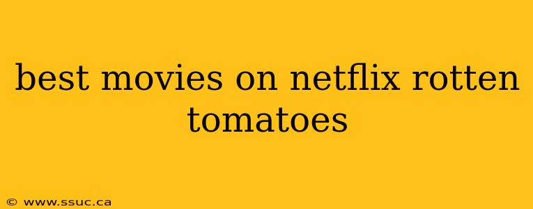 best movies on netflix rotten tomatoes