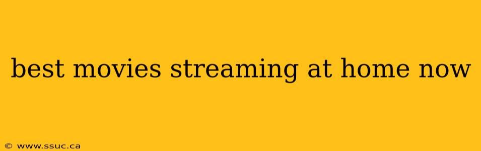 best movies streaming at home now