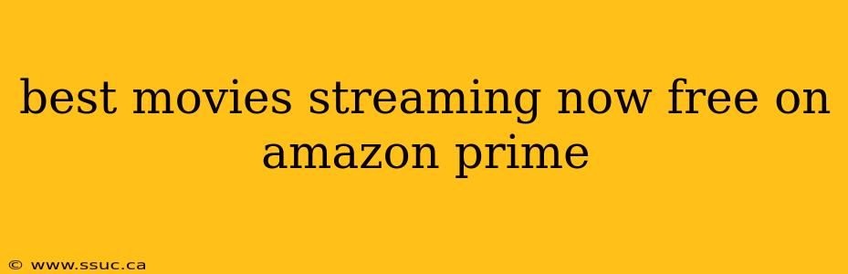 best movies streaming now free on amazon prime