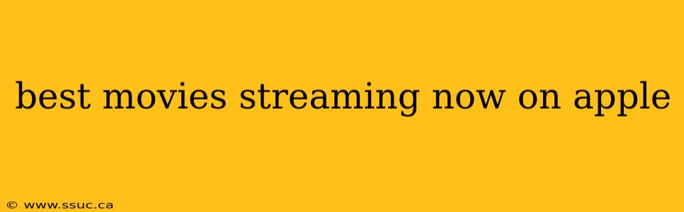 best movies streaming now on apple