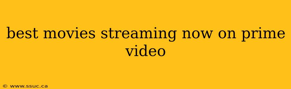 best movies streaming now on prime video