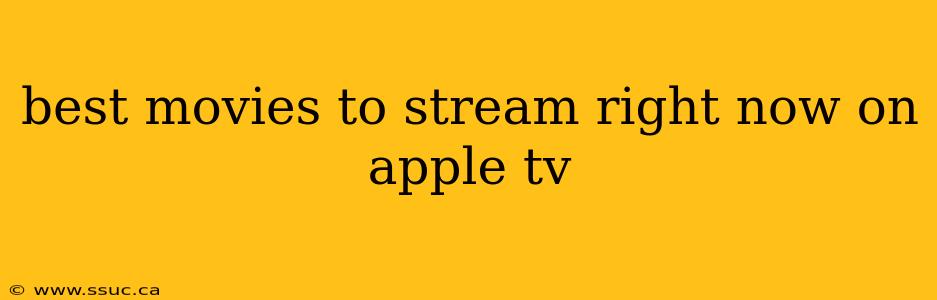 best movies to stream right now on apple tv