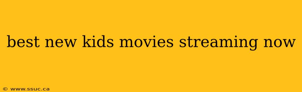 best new kids movies streaming now