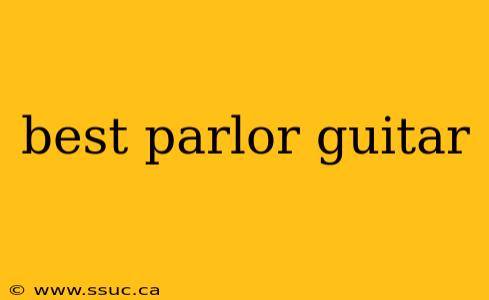 best parlor guitar