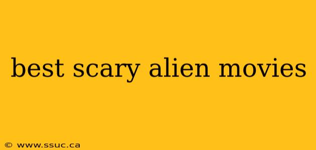 best scary alien movies